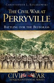 The Civil War at Perryville : battling for the Bluegrass cover image