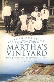African Americans on Martha's Vineyard : from enslavement to presidential visit cover image