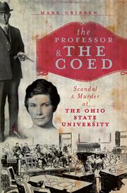 The professor & the coed : scandal & murder at the Ohio State University cover image