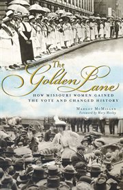 The golden lane : how Missouri women gained the vote and changed history cover image