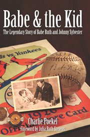 The babe & the kid : the legendary story of Babe Ruth and Johnny Sylvester cover image