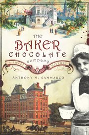 The Baker Chocolate Company : a sweet history cover image