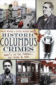 Historic Columbus crimes : mama's in the furnace, the thing, and more cover image