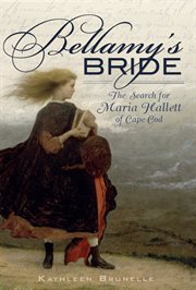 Bellamy's bride : the search for Maria Hallett of Cape Cod cover image