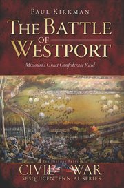 The Battle of Westport : Missouri's great Confederate raid cover image