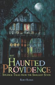 Haunted Providence : strange tales from the smallest state cover image