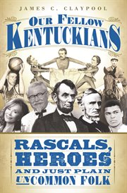 Our fellow Kentuckians : rascals, heroes and just plain uncommon folk cover image