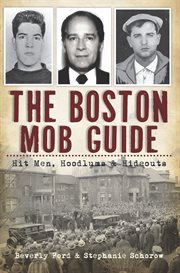 The Boston mob guide : hit men, hoodlums & hideouts cover image