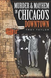 Murder and Mayhem in Chicago's Downtown cover image