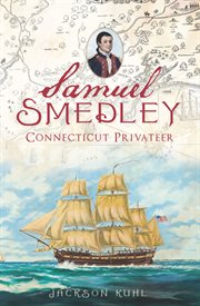 Samuel Smedley : Connecticut privateer cover image