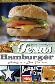 The Texas hamburger : history of a Lone Star icon cover image