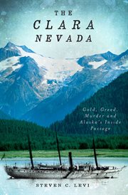 The Clara Nevada : gold, greed, murder and Alaska's Inside Passage cover image