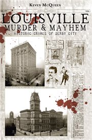 Louisville murder & mayhem : historic crimes of Derby City cover image