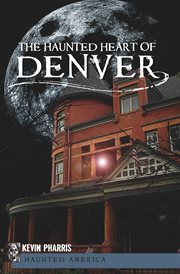 The haunted heart of Denver cover image