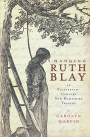 Hanging Ruth Blay : an eighteenth-century New Hampshire tragedy cover image
