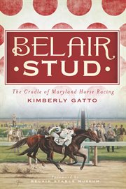 Belair Stud : the cradle of Maryland horse racing cover image
