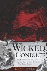 Wicked conduct : the minister, the mill girl and the murder that captivated old Rhode Island cover image