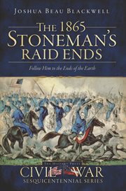 The 1865 Stoneman Raid ends : follow him to the ends of the earth cover image