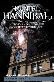 Haunted Hannibal : history and mystery in America's hometown cover image
