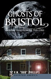 Ghosts of Bristol : haunting tales from the Twin Cities cover image