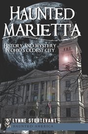 Haunted Marietta : history and mystery in Ohio's oldest city cover image