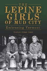 The Lepine girls of Mud City : embracing Vermont cover image