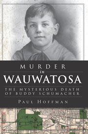 Murder in Wauwatosa : the mysterious death of Buddy Schumacher cover image