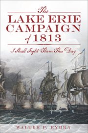 The Lake Erie campaign of 1813 : I shall fight them this day cover image