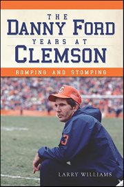 The Danny Ford Years at Clemson: Romping and Stomping cover image