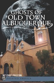 Ghosts of Old Town Albuquerque cover image