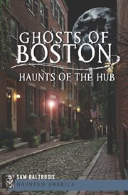 Ghosts of Boston : haunts of the hub cover image
