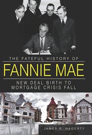 The fateful history of Fannie Mae : New Deal birth to mortgage crisis fall cover image