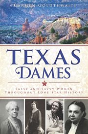 Texas dames : sassy and savvy women throughout Lone Star history cover image