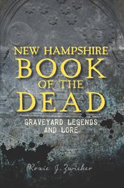 New hampshire book of the dead. Graveyard Legends and Lore cover image