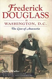 Frederick Douglass in Washington, D.C. : the lion of Anacostia cover image