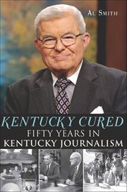 Kentucky Cured : Fifty Years in Kentucky Journalism cover image
