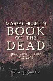 Massachusetts book of the dead. Graveyard Legends and Lore cover image