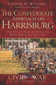 The Confederate approach on Harrisburg : the Gettysburg Campaign's northernmost reaches cover image