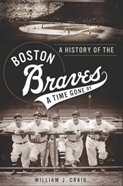 A history of the Boston Braves : a time gone by cover image