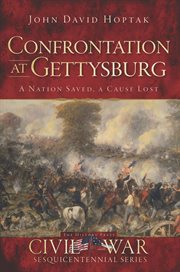 Confrontation at Gettysburg : a nation saved, a cause lost cover image