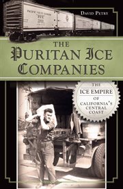 The Puritan Ice companies : the ice empire of California's central coast cover image