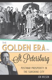 The Golden Era in St. Petersburg : Postwar Prosperity in the Sunshine City cover image