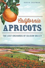 California apricots : the lost orchards of the Silicon Valley cover image