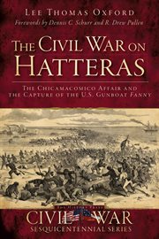 The Civil War on Hatteras : the Chicamacomico Affair and the capture of U.S. Gunboat Fanny cover image