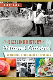 The sizzling history of Miami cuisine : cortaditos, stone crabs and empanadas cover image