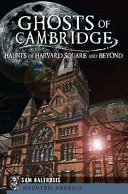 Ghosts of Cambridge : haunts of Harvard Square and beyond cover image