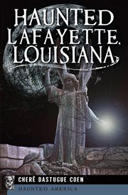 Haunted Lafayette, Louisiana cover image