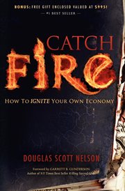 Catch fire : how to ignite your own economy cover image