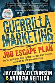 Guerrilla marketing : job escape plan : the ten battles you must fight to start your own business, and how to win them decisively cover image