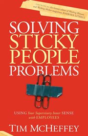 Solving sticky people problems. Using Your Supervisory Inner Sense with Employees cover image